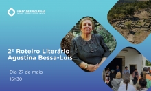  27 de maio – Segundo Roteiro Literário Agustina Bessa Luís 